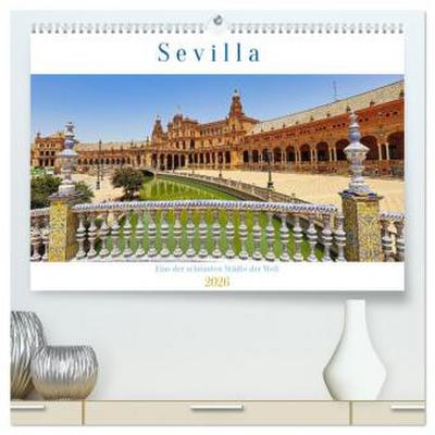 Sevilla, eine der schönsten Städte der Welt (hochwertiger Premium Wandkalender 2026 DIN A2 quer), Kunstdruck in Hochglanz