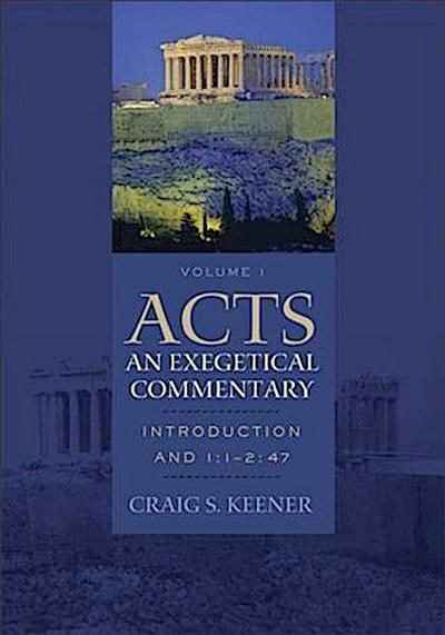 Acts: An Exegetical Commentary : Volume 1