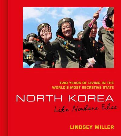 North Korea: Like Nowhere Else: Two Years of Living in the World’s Most Secretive State