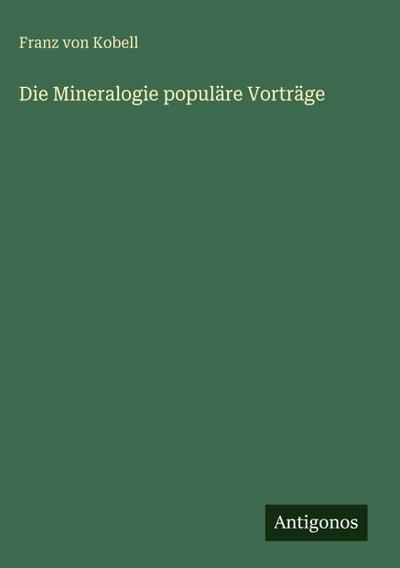 Die Mineralogie populäre Vorträge