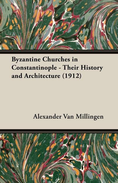 Byzantine Churches in Constantinople - Their History and Architecture (1912)