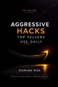 Aggresive Hacks Top Sellers Use Daily