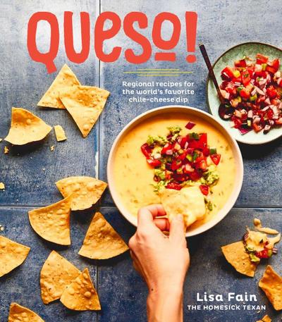 Queso!: Regional Recipes for the World’s Favorite Chile-Cheese Dip [A Cookbook]