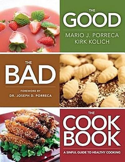 The Good, the Bad, the Cookbook: A Sinful Guide to Healthy Cooking