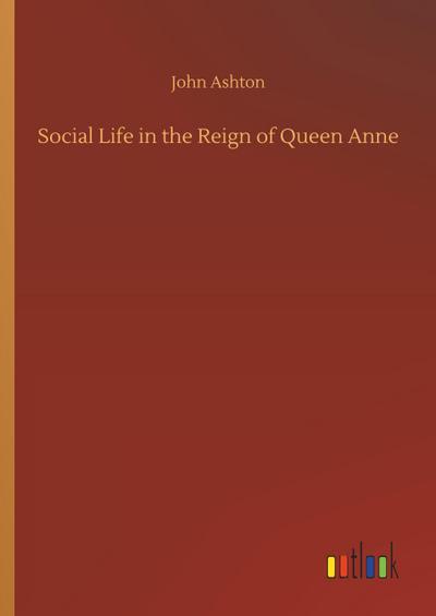 Social Life in the Reign of Queen Anne