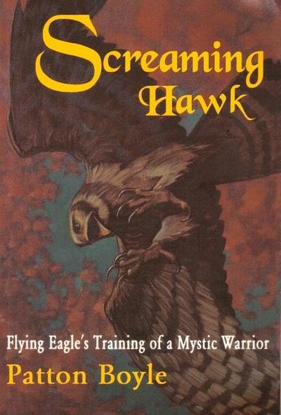 Screaming Hawk: Flying Eagle’s Training of a Mystic Warrior