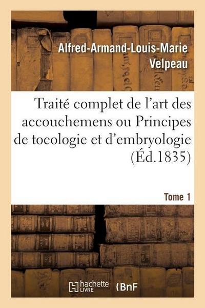 Traité Complet de l’Art Des Accouchemens Ou Principes de Tocologie Et d’Embryologie. Tome 1