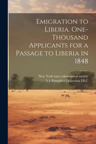 Emigration to Liberia. One-thousand Applicants for a Passage to Liberia in 1848