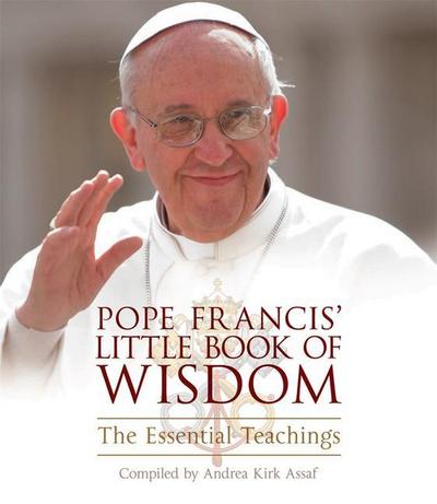 Pope Francis’ Little Book of Wisdom: The Essential Teachings