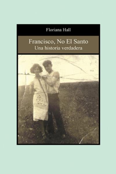 Francisco, No El Santo: Una Historia Verdadera