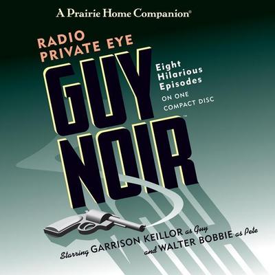 Guy Noir: Radio Private Eye Lib/E