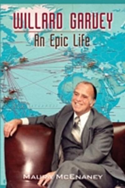 Willard Garvey : An Epic Life