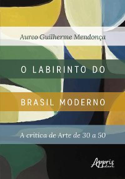 O Labirinto do Brasil Moderno: A Crítica de Arte de 30 a 50