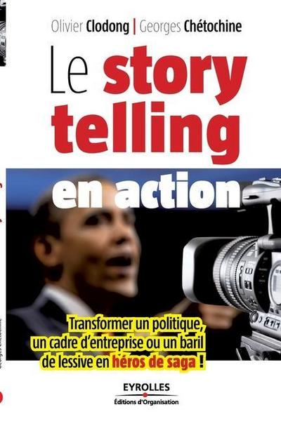 Le storytelling en action: Transformer un politique, un cadre d’entreprise ou un baril de lessive en héros de saga !