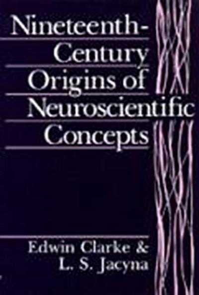 Nineteenth-Century Origins of Neuroscientific Concepts