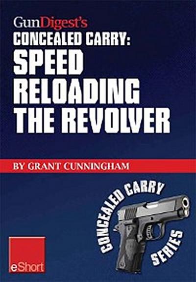 Gun Digest’s Speed Reloading the Revolver Concealed Carry eShort