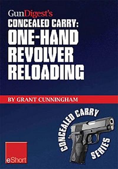 Gun Digest’s One-Hand Revolver Reloading Concealed Carry eShort