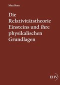 Die Relativitätstheorie Einsteins und ihre physika