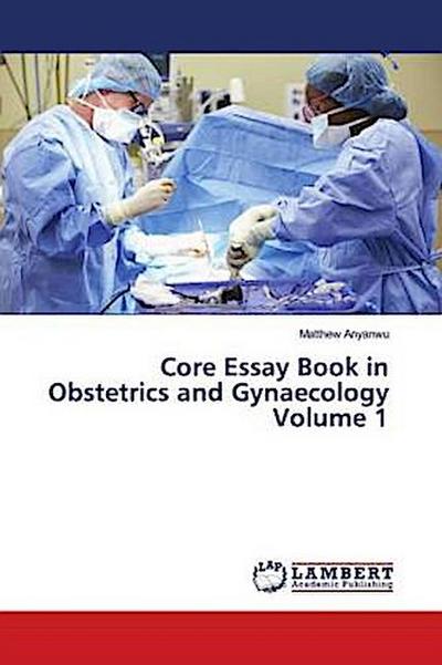 Core Essay Book in Obstetrics and Gynaecology Volume 1