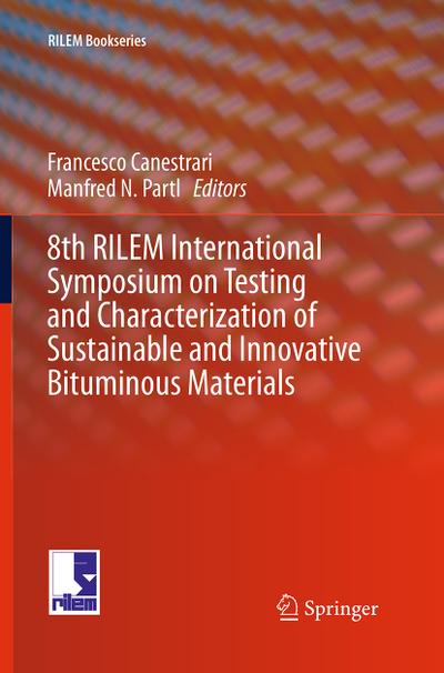 8th RILEM International Symposium on Testing and Characterization of Sustainable and Innovative Bituminous Materials