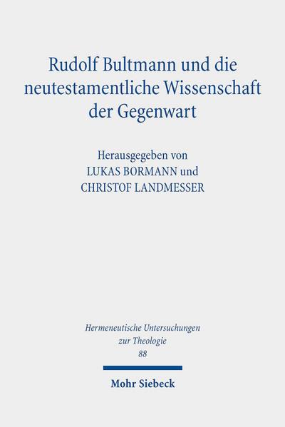 Rudolf Bultmann und die neutestamentliche Wissenschaft der Gegenwart