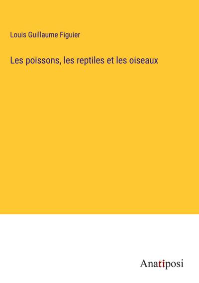 Les poissons, les reptiles et les oiseaux