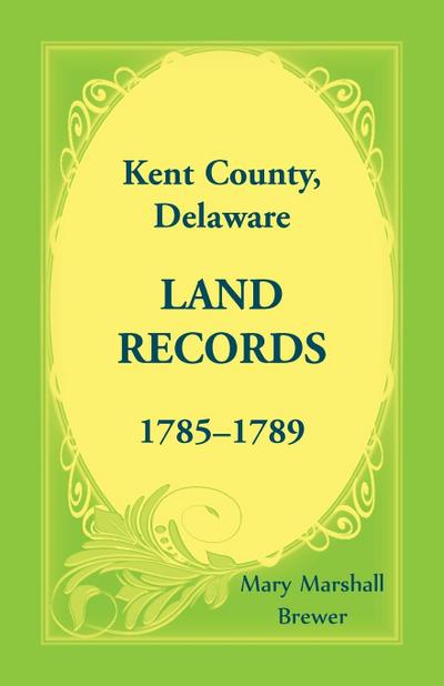 Kent County, Delaware Land Records, 1785-1789