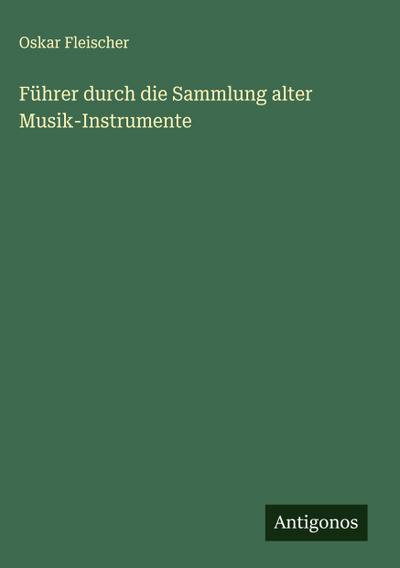 Führer durch die Sammlung alter Musik-Instrumente