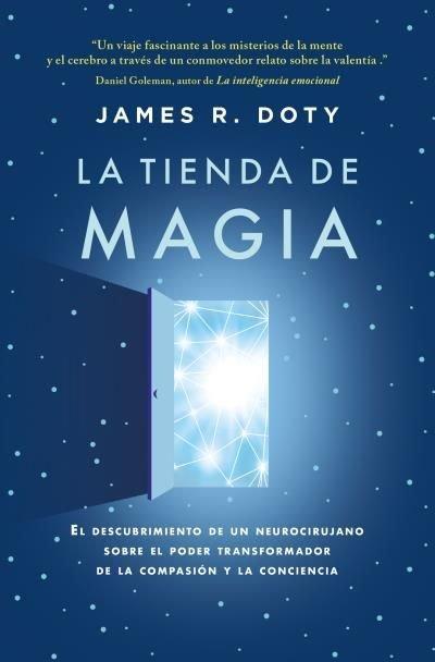 La tienda de magia : el viaje de un neurocirujano por los misterios del cerebro y los secretos del corazón