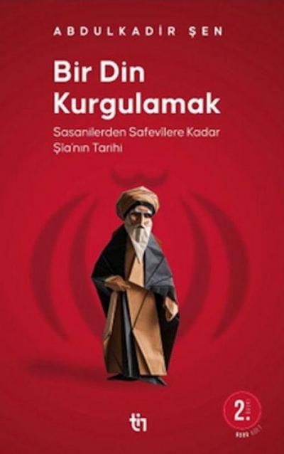 Bir Din Kurgulamak ;Sasanilerden Safavilere Kadar Sianin Tarihi