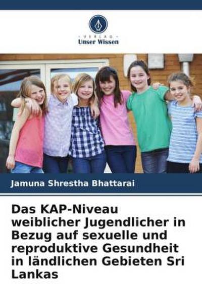 Das KAP-Niveau weiblicher Jugendlicher in Bezug auf sexuelle und reproduktive Gesundheit in ländlichen Gebieten Sri Lankas