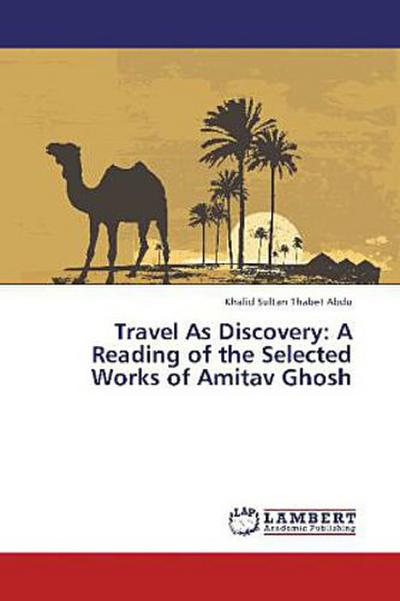 Travel As Discovery: A Reading of the Selected Works of Amitav Ghosh