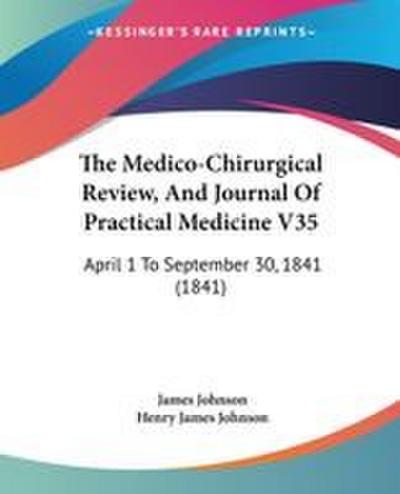 The Medico-Chirurgical Review, And Journal Of Practical Medicine V35