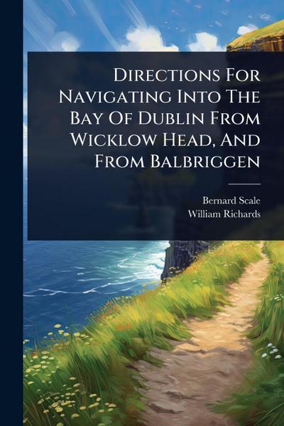Directions For Navigating Into The Bay Of Dublin From Wicklow Head, And From Balbriggen