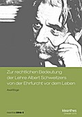 Zur rechtlichen Bedeutung der Lehre Albert Schweitzers von der Ehrfurcht vor dem Leben
