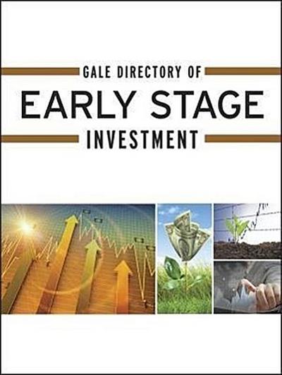 Gale Directory of Early Stage Investment: A Guide to More Than 4,500 Angel Investment Groups, Business Incubators, Venture Capital Firms, Associations