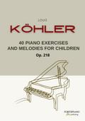 Louis Köhler – 40 Piano Exercises and Melodies for Children, Op.218