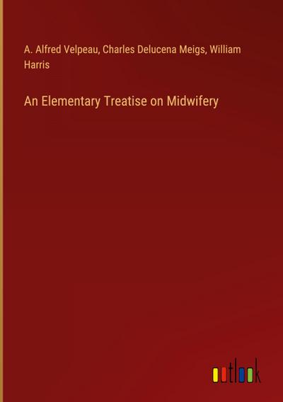 An Elementary Treatise on Midwifery