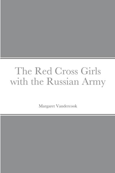 The Red Cross Girls with the Russian Army