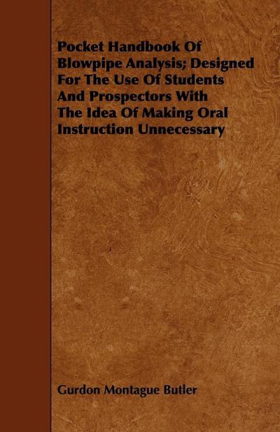 Pocket Handbook Of Blowpipe Analysis; Designed For The Use Of Students And Prospectors With The Idea Of Making Oral Instruction Unnecessary