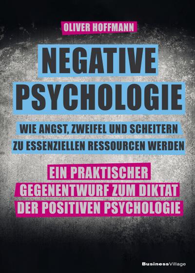 Negative Psychologie - wie Angst, Zweifel und Scheitern zu essenziellen Ressourcen werden