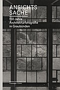 Ansichtssache.150 Jahre Architekturfotografie in Graubünden