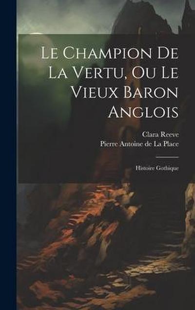 Le Champion De La Vertu, Ou Le Vieux Baron Anglois: Histoire Gothique
