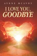 I LOVE YOU, GOODBYE