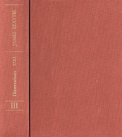 James Beattie: The Philosophical Works / Band III: Dissertations Moral and Critical