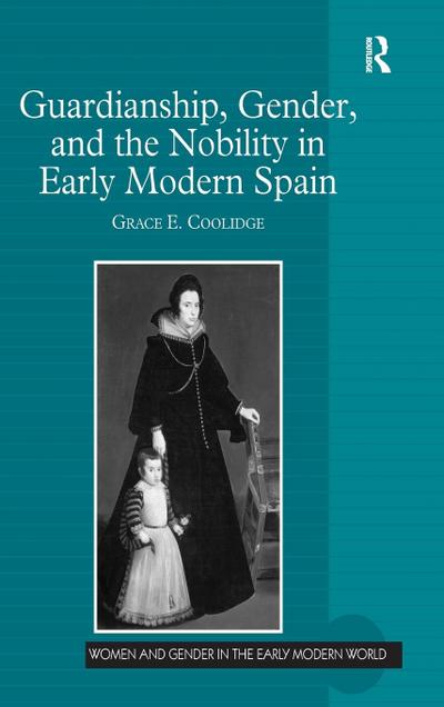 Guardianship, Gender, and the Nobility in Early Modern Spain