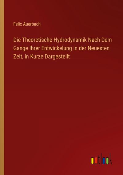Die Theoretische Hydrodynamik Nach Dem Gange Ihrer Entwickelung in der Neuesten Zeit, in Kurze Dargestellt
