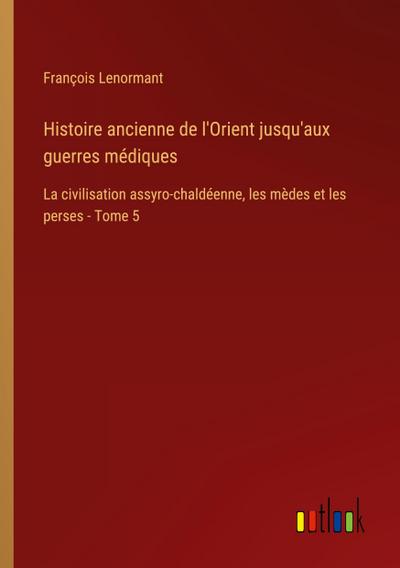 Histoire ancienne de l’Orient jusqu’aux guerres médiques