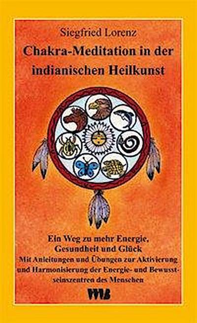 Lorenz, S: Chakra-Meditation in der indianischen Heilkunst