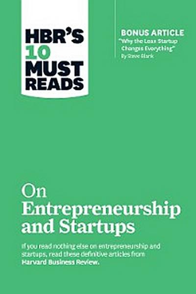 HBR’s 10 Must Reads on Entrepreneurship and Startups (featuring Bonus Article “Why the Lean Startup Changes Everything” by Steve Blank)